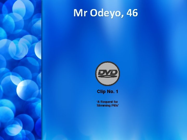 Mr Odeyo, 46 Clip No. 1 ‘A Request for Slimming Pills’ 