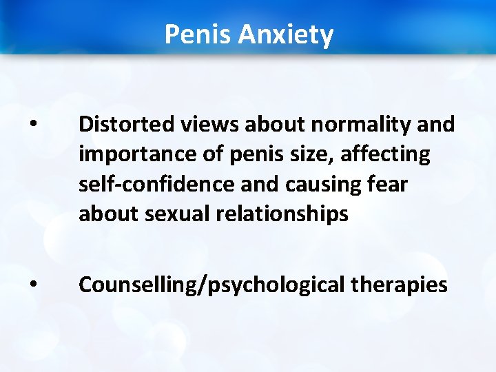 Penis Anxiety • Distorted views about normality and importance of penis size, affecting self-confidence