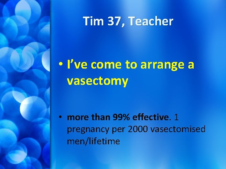 Tim 37, Teacher • I’ve come to arrange a vasectomy • more than 99%