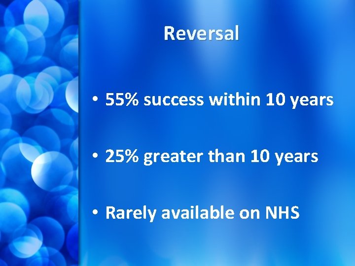 Reversal • 55% success within 10 years • 25% greater than 10 years •