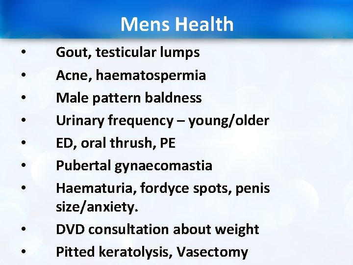Mens Health • • • Gout, testicular lumps Acne, haematospermia Male pattern baldness Urinary