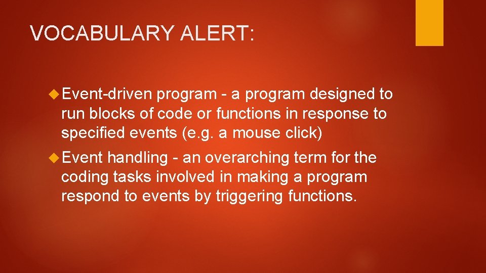 VOCABULARY ALERT: Event-driven program - a program designed to run blocks of code or