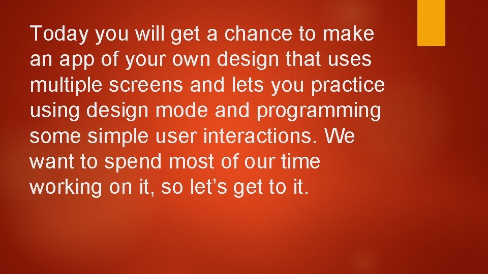 Today you will get a chance to make an app of your own design