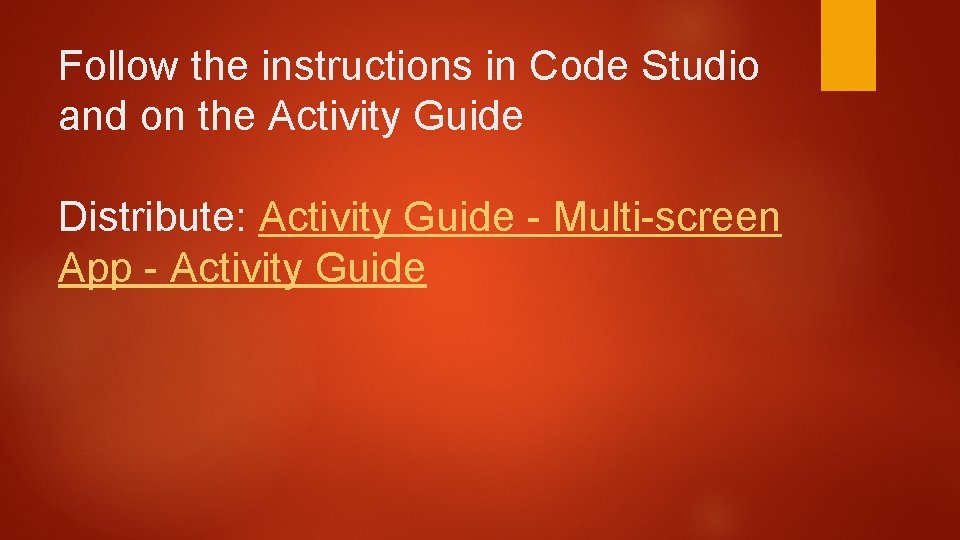 Follow the instructions in Code Studio and on the Activity Guide Distribute: Activity Guide