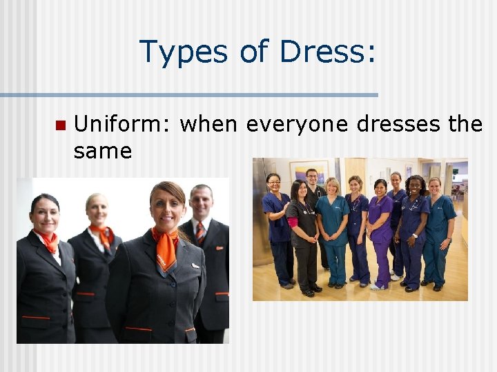 Types of Dress: n Uniform: when everyone dresses the same 