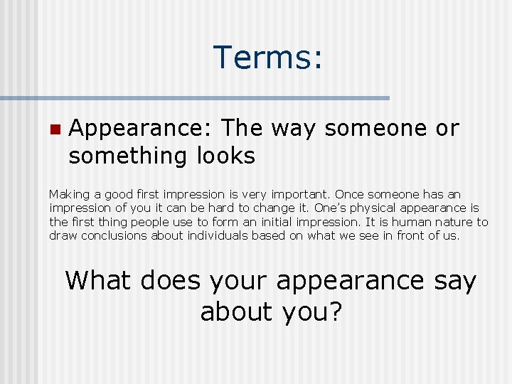 Terms: n Appearance: The way someone or something looks Making a good first impression