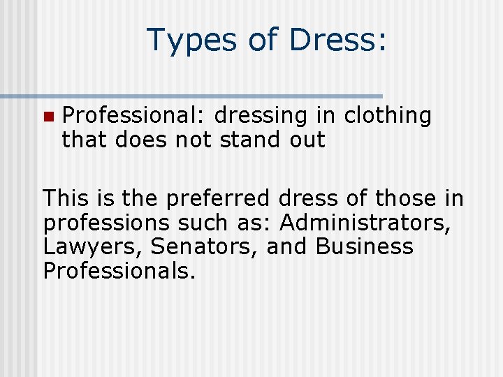 Types of Dress: n Professional: dressing in clothing that does not stand out This