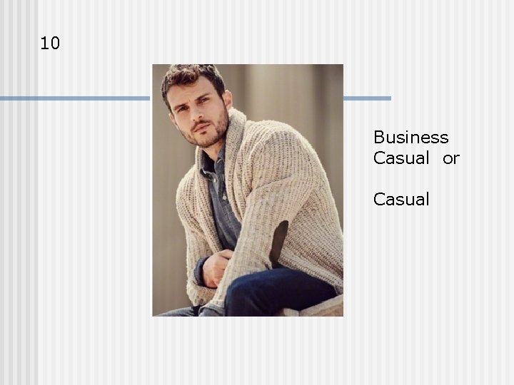 10 Business Casual or Casual 