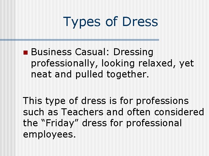 Types of Dress n Business Casual: Dressing professionally, looking relaxed, yet neat and pulled