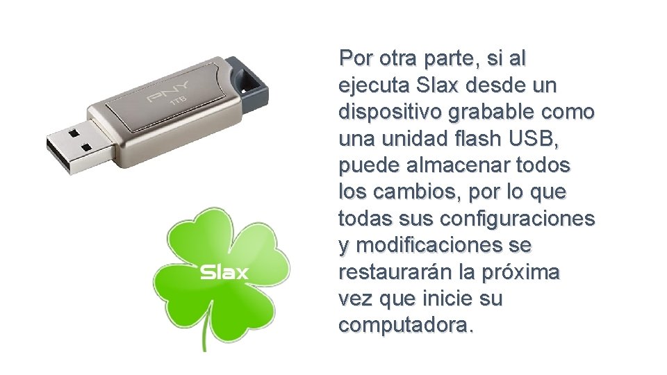 Por otra parte, si al ejecuta Slax desde un dispositivo grabable como una unidad