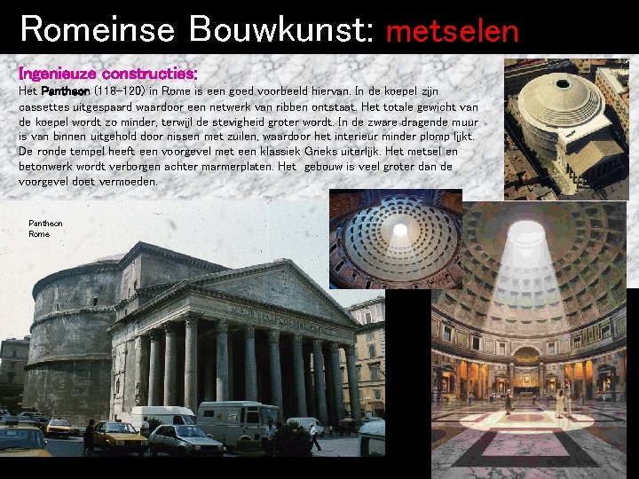 Romeinse Bouwkunst: metselen Ingenieuze constructies: Het Pantheon (118 -120) in Rome is een goed