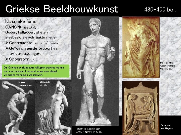 Griekse Beeldhouwkunst 480 -400 bc. . Klassieke fase: CANON( maatstaf) Goden, halfgoden, atleten. afgebeeld