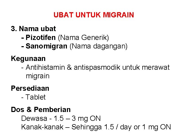 UBAT UNTUK MIGRAIN 3. Nama ubat - Pizotifen (Nama Generik) - Sanomigran (Nama dagangan)