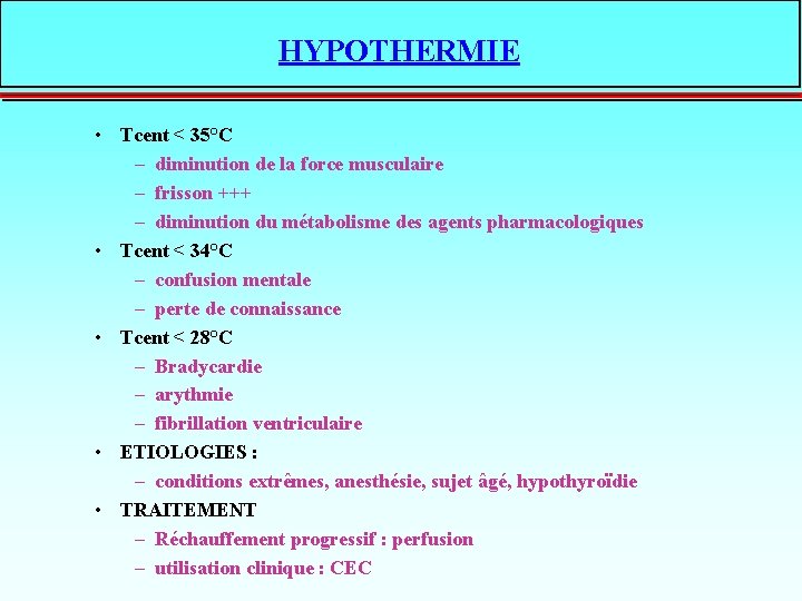HYPOTHERMIE • Tcent < 35°C – diminution de la force musculaire – frisson +++