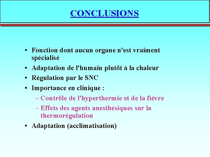 CONCLUSIONS • Fonction dont aucun organe n'est vraiment spécialisé • Adaptation de l'humain plutôt