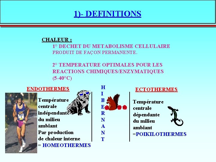 1)- DEFINITIONS CHALEUR : 1° DECHET DU METABOLISME CELLULAIRE PRODUIT DE FAÇON PERMANENTE. 2°