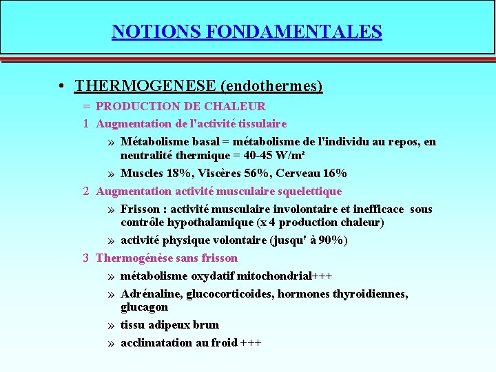 NOTIONS FONDAMENTALES • THERMOGENESE (endothermes) = PRODUCTION DE CHALEUR 1 Augmentation de l'activité tissulaire