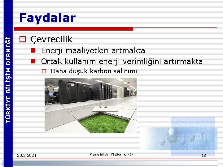 TÜRKİYE BİLİŞİM DERNEĞİ Faydalar o Çevrecilik n Enerji maaliyetleri artmakta n Ortak kullanım enerji