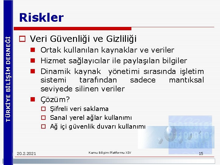 TÜRKİYE BİLİŞİM DERNEĞİ Riskler o Veri Güvenliği ve Gizliliği n Ortak kullanılan kaynaklar ve