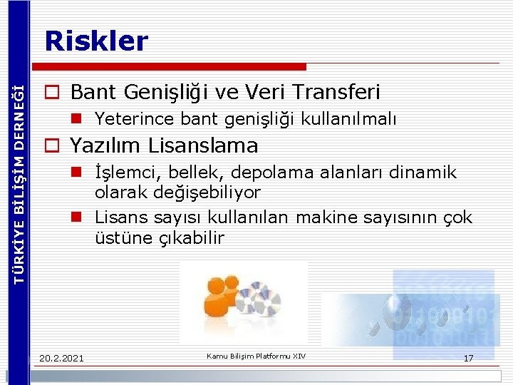 TÜRKİYE BİLİŞİM DERNEĞİ Riskler o Bant Genişliği ve Veri Transferi n Yeterince bant genişliği