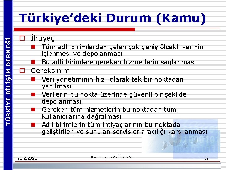 TÜRKİYE BİLİŞİM DERNEĞİ Türkiye’deki Durum (Kamu) o İhtiyaç n Tüm adli birimlerden gelen çok