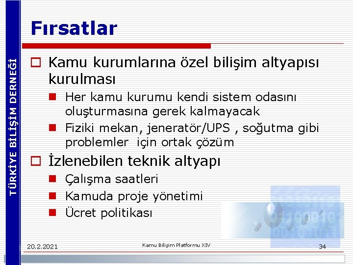 TÜRKİYE BİLİŞİM DERNEĞİ Fırsatlar o Kamu kurumlarına özel bilişim altyapısı kurulması n Her kamu