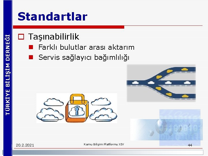 TÜRKİYE BİLİŞİM DERNEĞİ Standartlar o Taşınabilirlik n Farklı bulutlar arası aktarım n Servis sağlayıcı