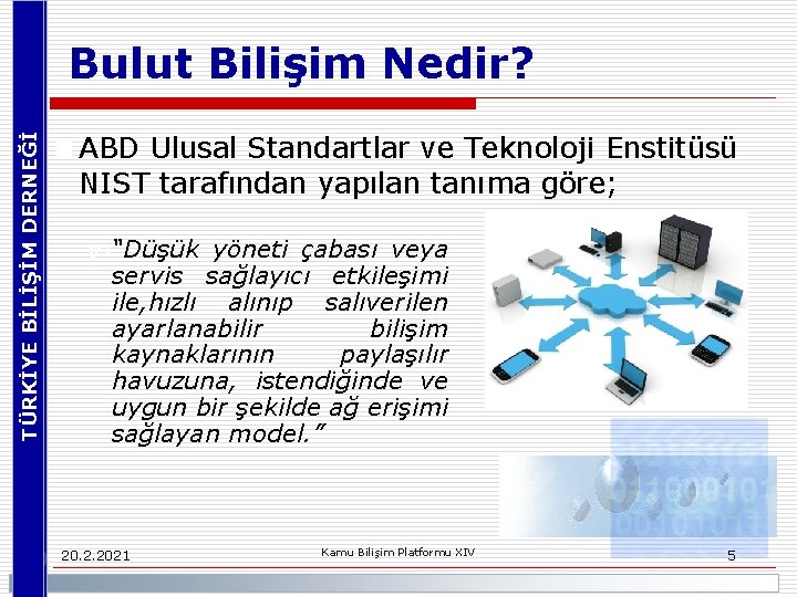 TÜRKİYE BİLİŞİM DERNEĞİ Bulut Bilişim Nedir? n ABD Ulusal Standartlar ve Teknoloji Enstitüsü NIST