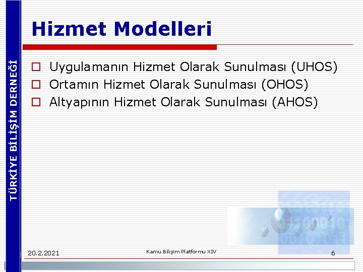 TÜRKİYE BİLİŞİM DERNEĞİ Hizmet Modelleri o Uygulamanın Hizmet Olarak Sunulması (UHOS) o Ortamın Hizmet