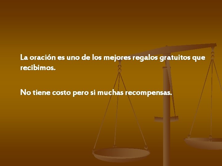 La oración es uno de los mejores regalos gratuitos que recibimos. No tiene costo