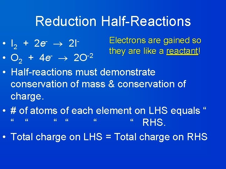 Reduction Half-Reactions Electrons are gained so • I 2 + 2 e- 2 Ithey