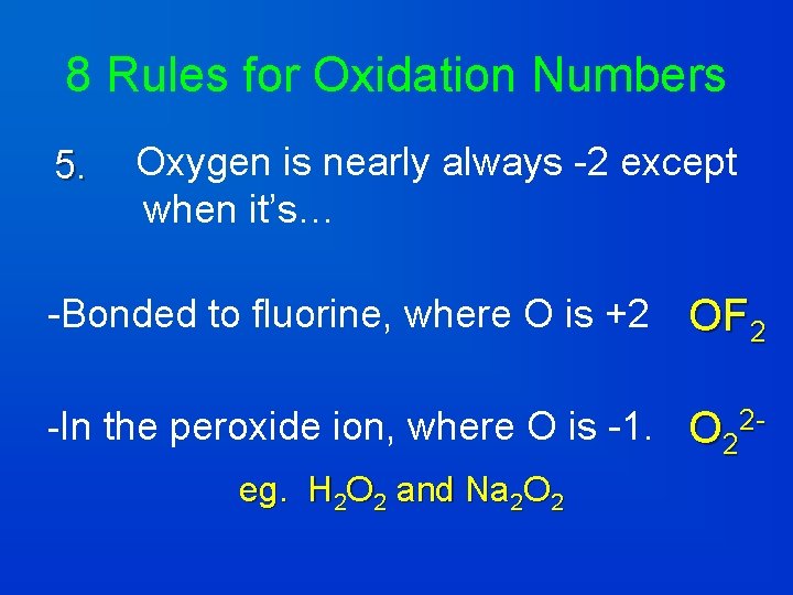8 Rules for Oxidation Numbers 5. Oxygen is nearly always -2 except when it’s…