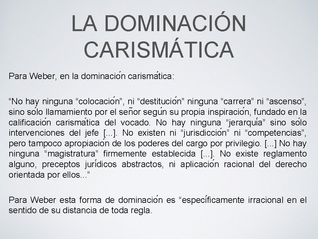 LA DOMINACIÓN CARISMÁTICA Para Weber, en la dominacio n carisma tica: “No hay ninguna