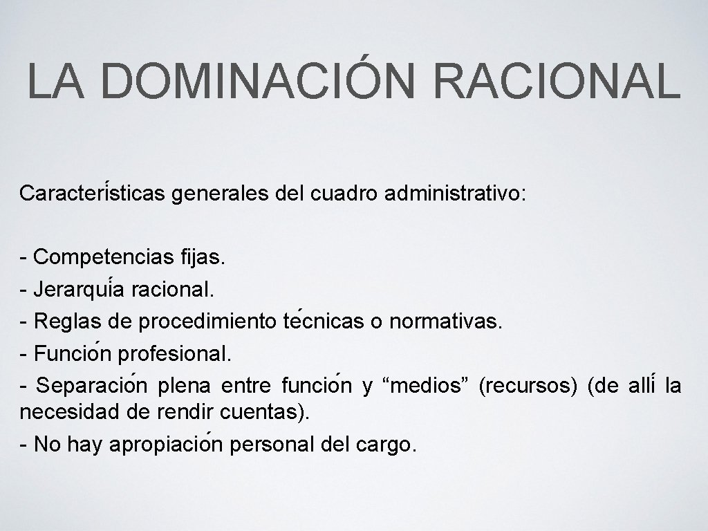 LA DOMINACIÓN RACIONAL Caracteri sticas generales del cuadro administrativo: - Competencias fijas. - Jerarqui