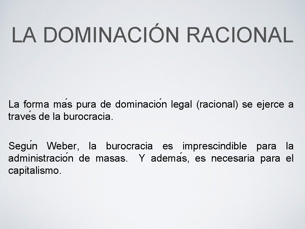 LA DOMINACIÓN RACIONAL La forma ma s pura de dominacio n legal (racional) se