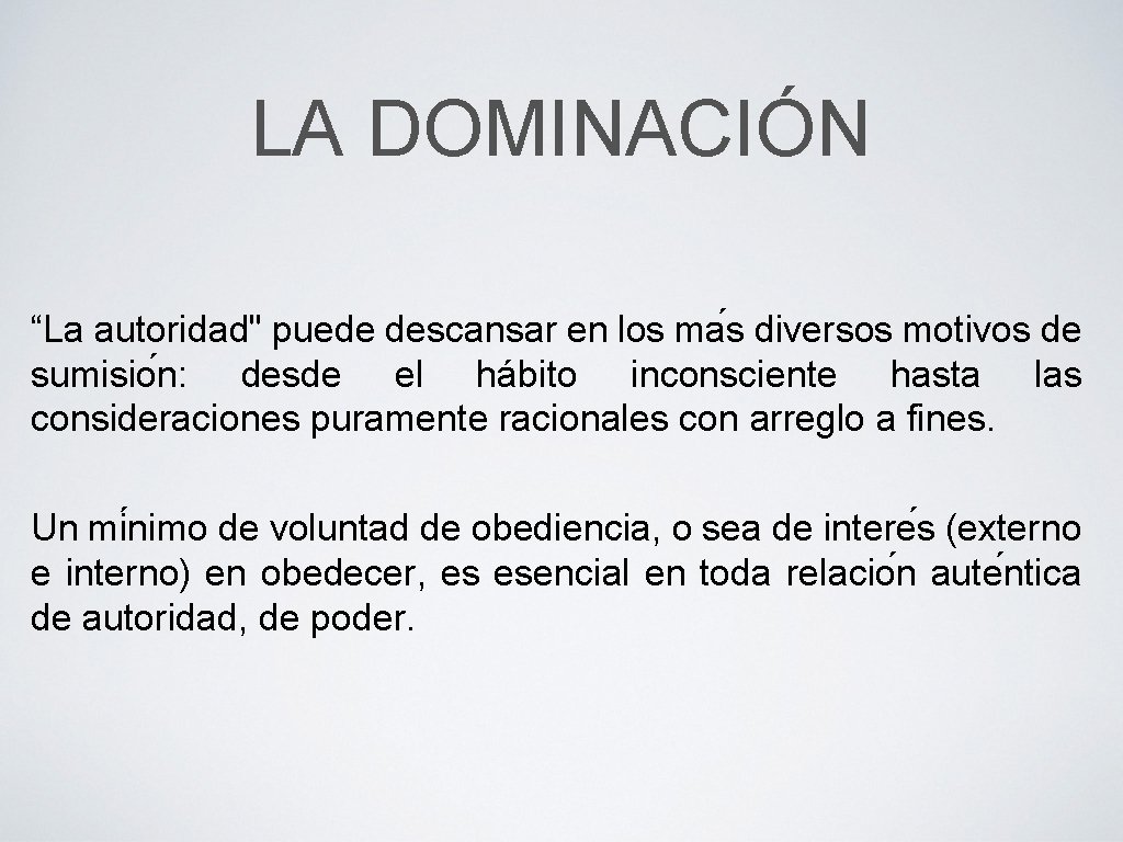 LA DOMINACIÓN “La autoridad" puede descansar en los ma s diversos motivos de sumisio