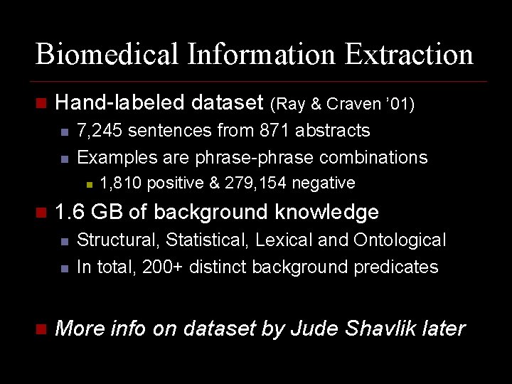 Biomedical Information Extraction n Hand-labeled dataset (Ray & Craven ’ 01) n n 7,
