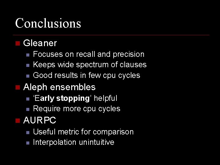 Conclusions n Gleaner n n Aleph ensembles n n n Focuses on recall and