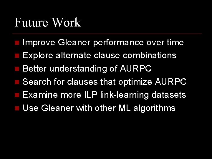 Future Work Improve Gleaner performance over time n Explore alternate clause combinations n Better