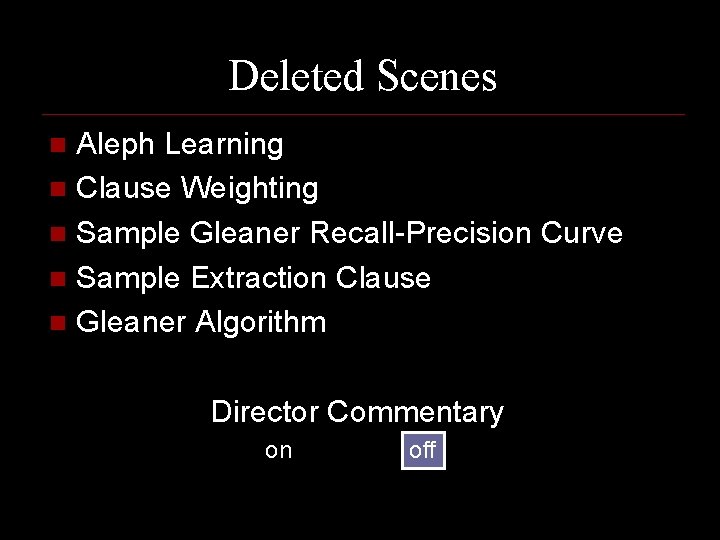 Deleted Scenes Aleph Learning n Clause Weighting n Sample Gleaner Recall-Precision Curve n Sample