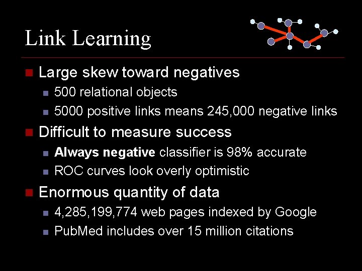Link Learning n Large skew toward negatives n n n Difficult to measure success