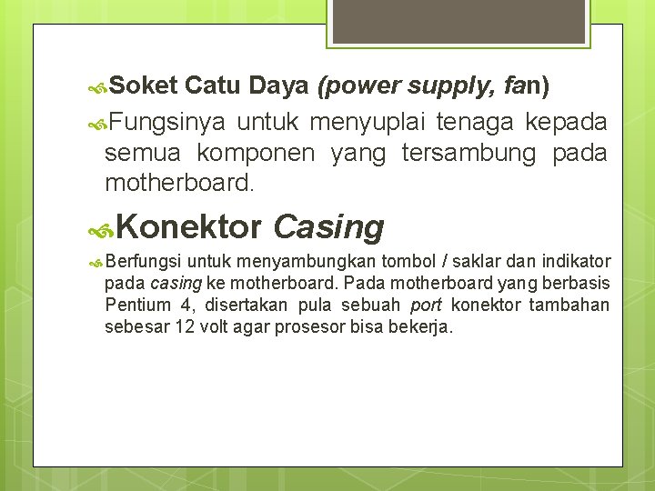  Soket Catu Daya (power supply, fan) Fungsinya untuk menyuplai tenaga kepada semua komponen