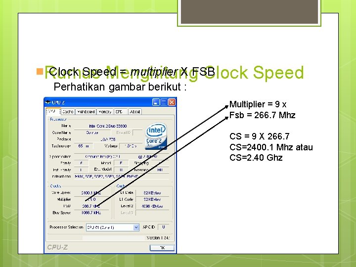 Rumus Menghitung Clock Speed n Clock Speed = multiplier X FSB Perhatikan gambar berikut
