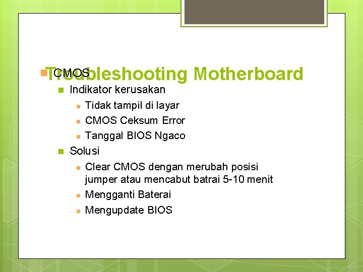 Troubleshooting Motherboard n CMOS n Indikator kerusakan n Tidak tampil di layar n CMOS