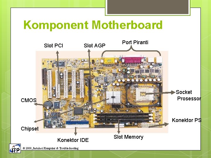 Komponent Motherboard Slot PCI Slot AGP Port Piranti Socket Prosessor CMOS Konektor PS Chipset