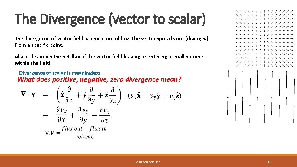 The Divergence (vector to scalar) The divergence of vector field is a measure of