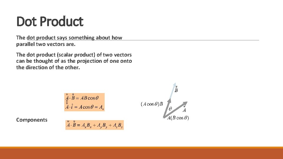 Dot Product The dot product says something about how parallel two vectors are. The