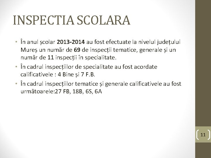 INSPECTIA SCOLARA • În anul școlar 2013 -2014 au fost efectuate la nivelul județului