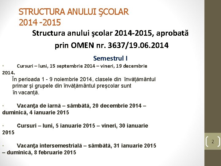 STRUCTURA ANULUI ŞCOLAR 2014 -2015 Structura anului şcolar 2014 -2015, aprobată prin OMEN nr.
