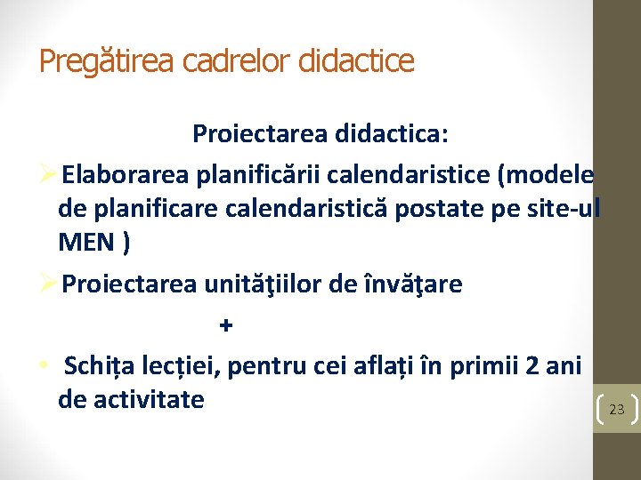 Pregătirea cadrelor didactice Proiectarea didactica: ØElaborarea planificării calendaristice (modele de planificare calendaristică postate pe